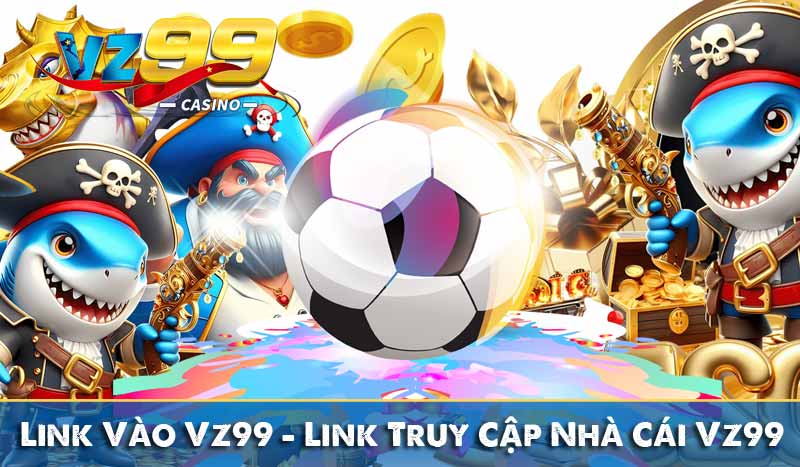 Link Vào Vz99 – Link Truy Cập Nhà Cái Vz99 Chính Hãng 1 link vào vz99 - link truy cập nhà cái vz99