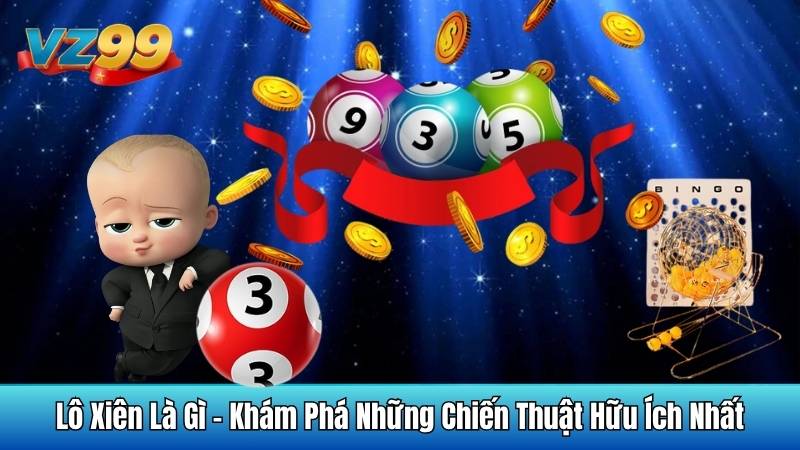 Lô Xiên Là Gì - Khám Phá Những Chiến Thuật Hữu Ích Nhất 1 Lô Xiên Là Gì - Khám Phá Những Chiến Thuật Hữu Ích Nhất
