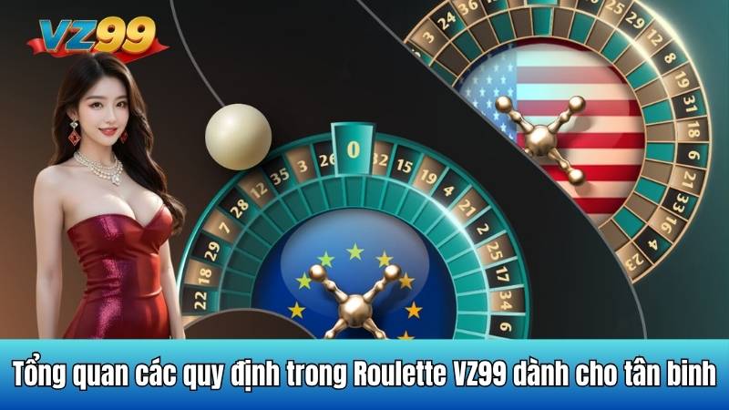 Tổng quan các quy định trong Roulette VZ99 dành cho tân binh 1 Tổng quan các quy định trong Roulette VZ99 dành cho tân binh