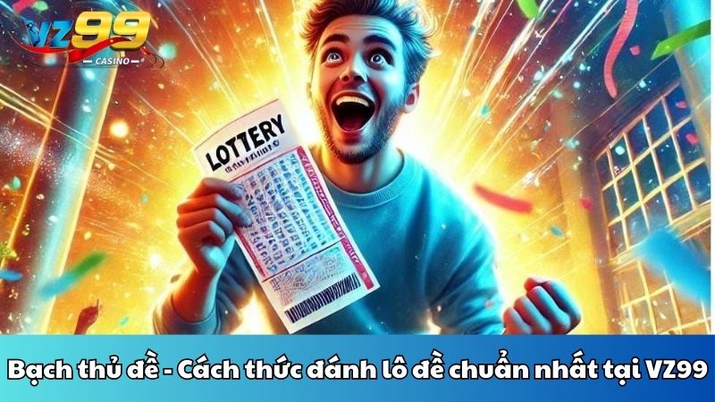 Bạch thủ đề - Cách thức đánh lô đề chuẩn nhất tại VZ99 8 Bạch thủ đề - Cách thức đánh lô đề chuẩn nhất tại VZ99