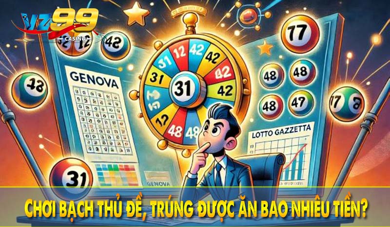 Bạch thủ đề - Cách thức đánh lô đề chuẩn nhất tại VZ99 3 Chơi bạch thủ đề, trúng được ăn bao nhiêu tiền?