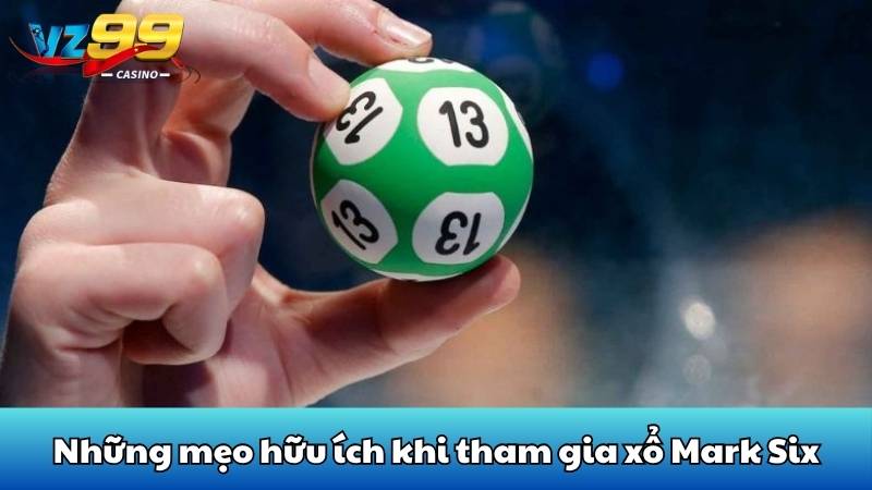 Xổ số mark six - Cách tham gia quay thưởng nhanh tại VZ99 4 Những mẹo hữu ích khi tham gia xổ Mark Six