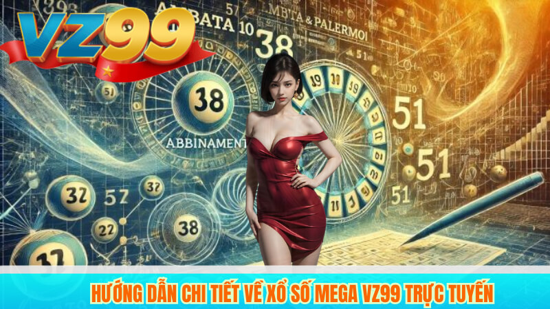 Hướng Dẫn Chi Tiết Về Xổ Số Mega VZ99 Trực Tuyến 7 Hướng Dẫn Chi Tiết Về Xổ Số Mega VZ99 Trực Tuyến