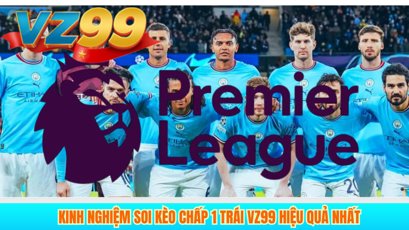 Kinh Nghiệm Soi Kèo Chấp 1 Trái VZ99 Hiệu Quả Nhất 1 Kinh Nghiệm Soi Kèo Chấp 1 Trái VZ99 Hiệu Quả Nhất