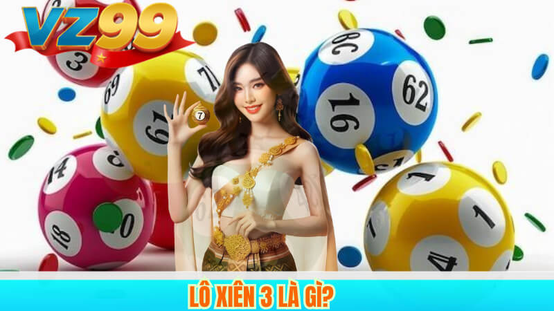 Lô Xiên 3 VZ99 – Bí Quyết Chơi Hiệu Quả, Thắng Lớn 2 Lô xiên 3 là gì?