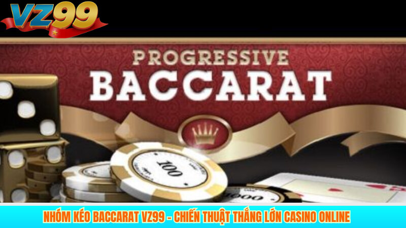 Nhóm Kéo Baccarat VZ99 – Chiến Thuật Thắng Lớn Casino Online 8 Nhóm Kéo Baccarat VZ99 – Chiến Thuật Thắng Lớn Casino Online