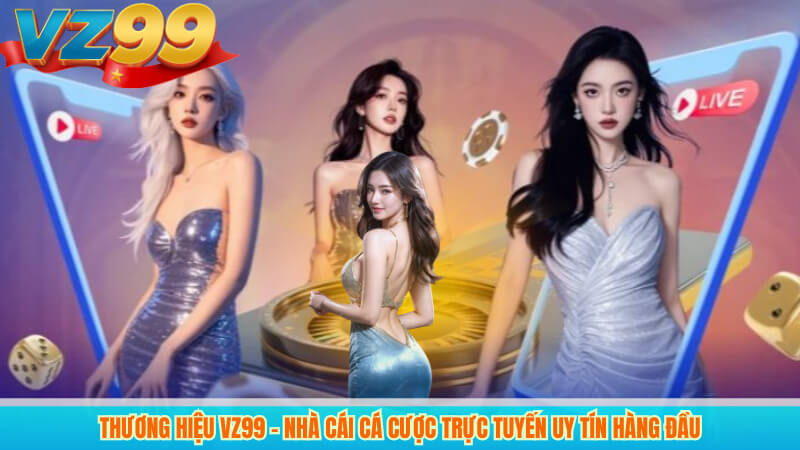 Thương hiệu VZ99 – Nhà cái cá cược trực tuyến uy tín hàng đầu 10 Thương hiệu VZ99 – Nhà cái cá cược trực tuyến uy tín hàng đầu