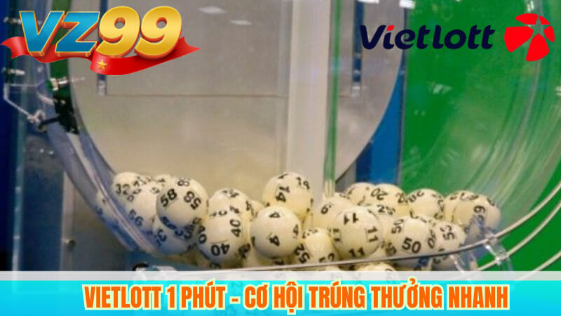 Vietlott 1 Phút VZ99 – Trải nghiệm chơi nhanh, kết quả chuẩn 6 Vietlott 1 Phút – Cơ hội trúng thưởng nhanh