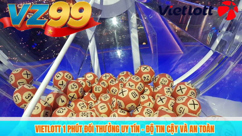 Vietlott 1 Phút VZ99 – Trải nghiệm chơi nhanh, kết quả chuẩn 5 Hướng dẫn đăng ký Vietlott 1 Phút online