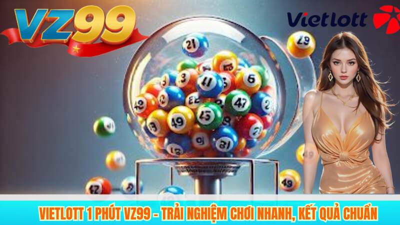 Vietlott 1 Phút VZ99 – Trải nghiệm chơi nhanh, kết quả chuẩn 5 Vietlott 1 Phút VZ99 – Trải nghiệm chơi nhanh, kết quả chuẩn