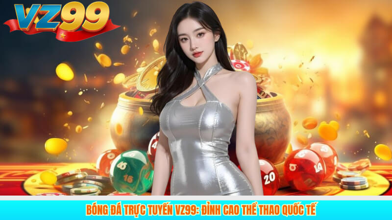 Bóng Đá Trực Tuyến VZ99: Đỉnh Cao Thể Thao Quốc Tế 10 Bóng Đá Trực Tuyến VZ99: Đỉnh Cao Thể Thao Quốc Tế