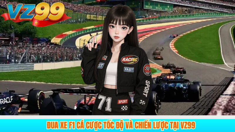 Đua xe F1 Cá cược tốc độ và chiến lược tại VZ99 2 Đua xe F1 Cá cược tốc độ và chiến lược tại VZ99