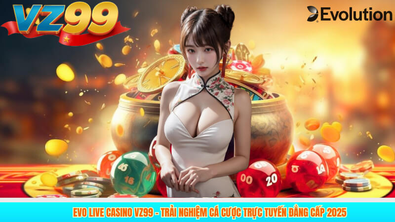 Evo Live Casino VZ99| Phương Pháp Cá Cược Hiệu Quả 2025 1 Evo Live Casino VZ99| Phương Pháp Cá Cược Hiệu Quả 2025