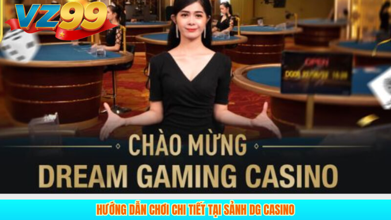DG Casino VZ99 Đánh Giá Sảnh Game Đẳng Cấp 2025 3 Hướng Dẫn chơi chi tiết tại sảnh DG Casino