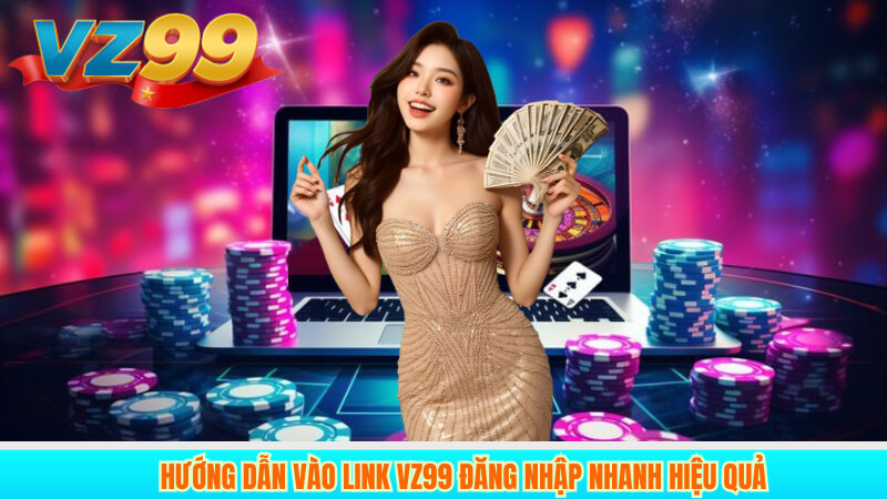 Hướng dẫn vào link vz99 đăng nhập nhanh hiệu quả 6 Hướng dẫn vào link vz99 đăng nhập nhanh hiệu quả