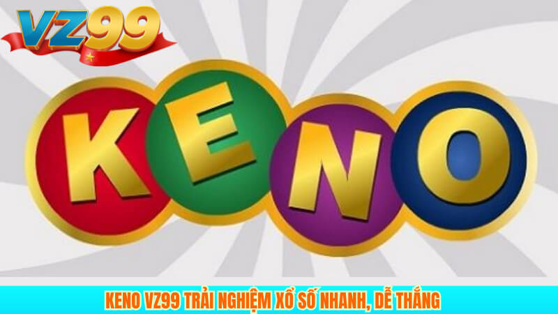Keno VZ99 Trải nghiệm xổ số nhanh, dễ thắng 1 Keno VZ99 Trải nghiệm xổ số nhanh, dễ thắng