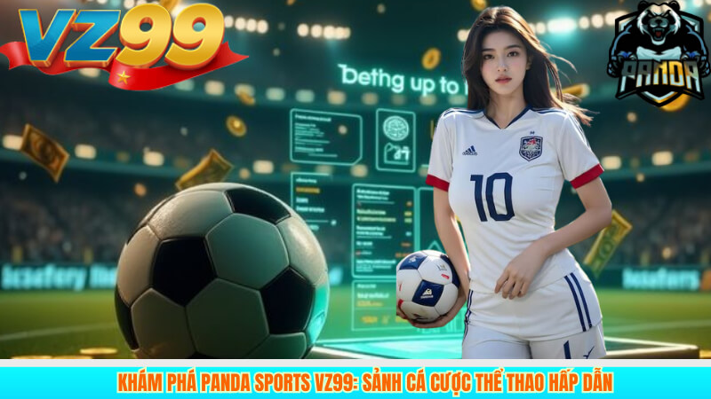 Khám Phá Panda Sports VZ99: Sảnh Cá Cược Thể Thao Hấp Dẫn 9 Khám Phá Panda Sports VZ99: Sảnh Cá Cược Thể Thao Hấp Dẫn