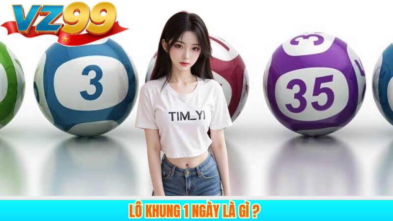 Hướng Dẫn Chơi Lô Khung 1 Ngày Hiệu Quả Tại Vz99 2 Lô khung 1 ngày là gì ?