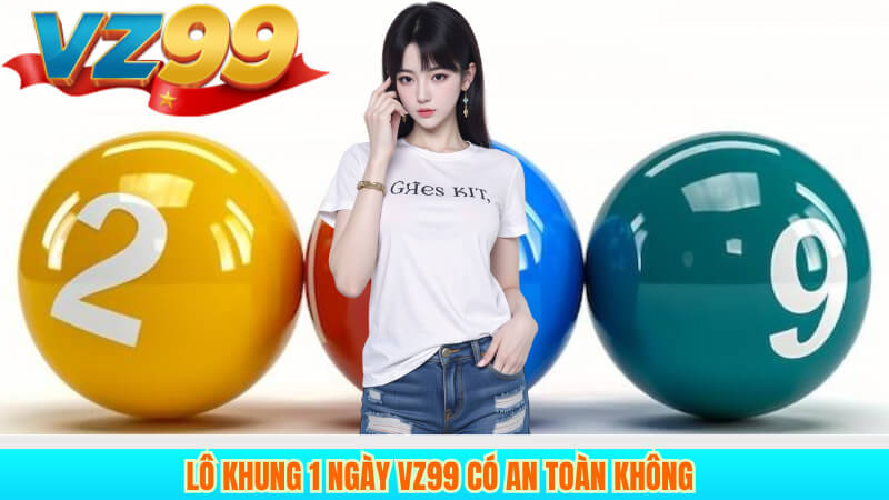 Hướng Dẫn Chơi Lô Khung 1 Ngày Hiệu Quả Tại Vz99 4 Lô khung 1 ngày Vz99 có an toàn không