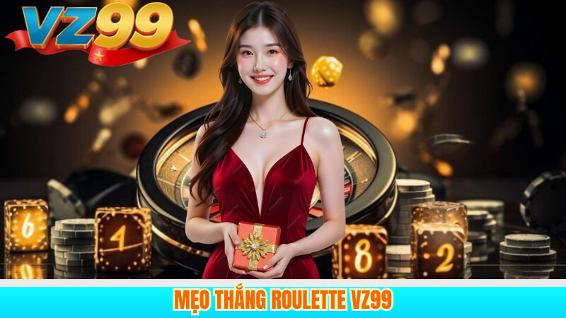 Roulette VZ99 trực tuyến – Kinh nghiệm và mẹo thắng hay 4 Mẹo thắng Roulette VZ99