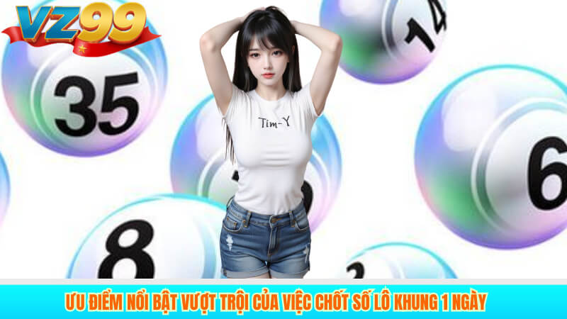 Hướng Dẫn Chơi Lô Khung 1 Ngày Hiệu Quả Tại Vz99 3 Ưu điểm nổi bật vượt trội của việc chốt số lô khung 1 ngày