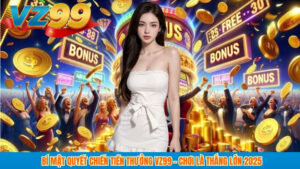 Bí Mật Quyết Chiến Tiền Thưởng VZ99 – Chơi Là Thắng Lớn 2025 8 Bí Mật Quyết Chiến Tiền Thưởng VZ99 – Chơi Là Thắng Lớn 2025