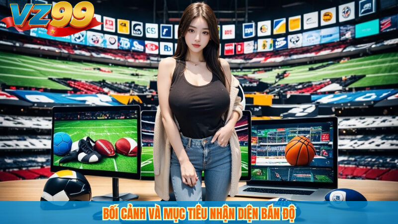 VZ99 phân tích dấu hiệu trận đấu bán độ trong bóng đá 2 Bối cảnh và mục tiêu nhận diện bán độ