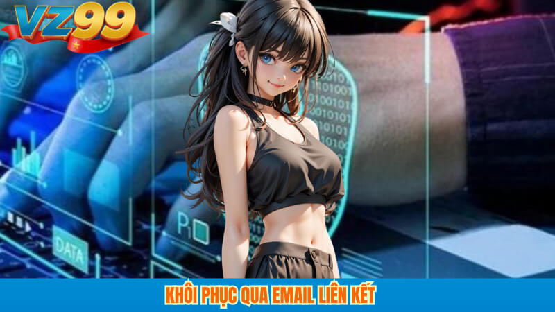 Quên mật khẩu VZ99: Khôi phục nhanh và an toàn tại vz99 3 Khôi phục qua email liên kết
