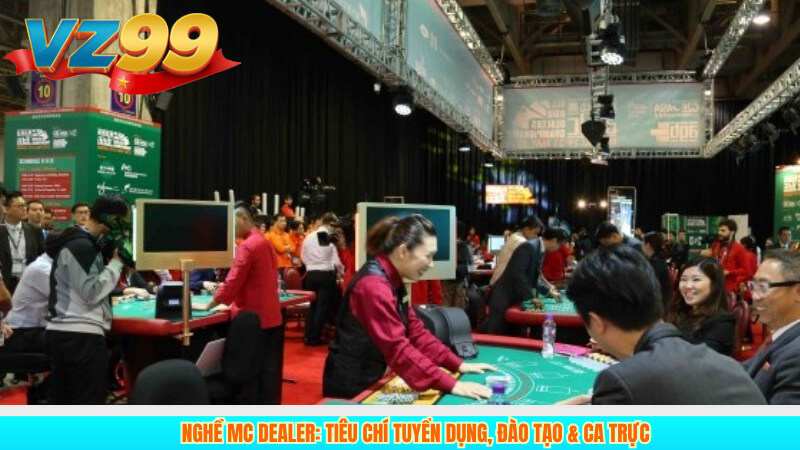 MC Dealer Casino 5 Nghề MC Dealer: tiêu chí tuyển dụng, đào tạo & ca trực